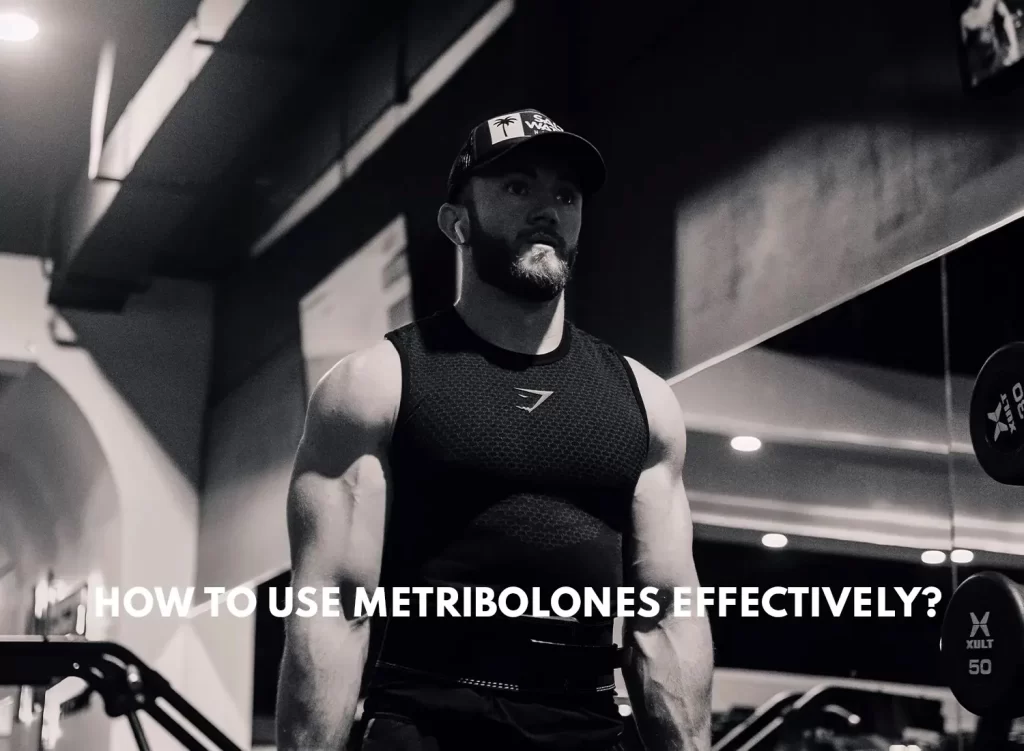 How to use Metribolones effectively